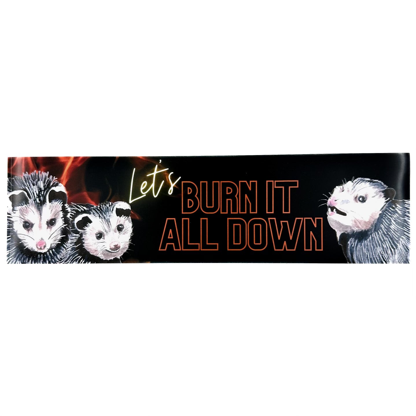 “Let’s Burn it All Down” Opossums Bumper Sticker